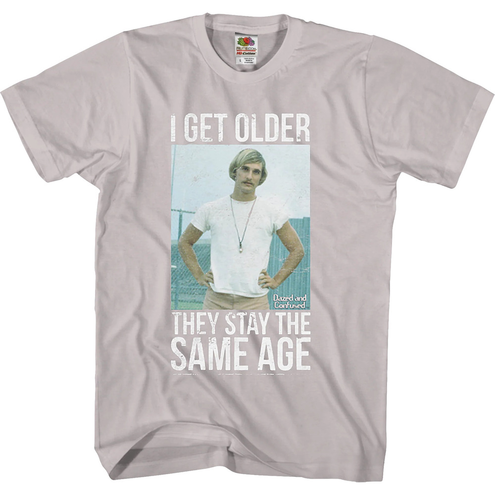 Dazed And Confused I Get Older Tshirt